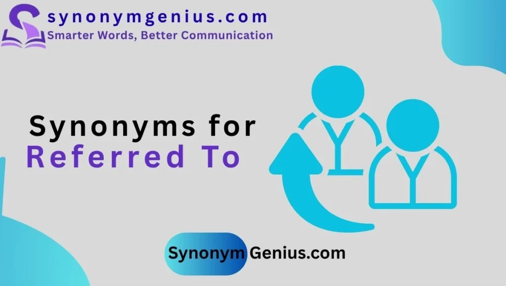 Synonyms for Referred To
