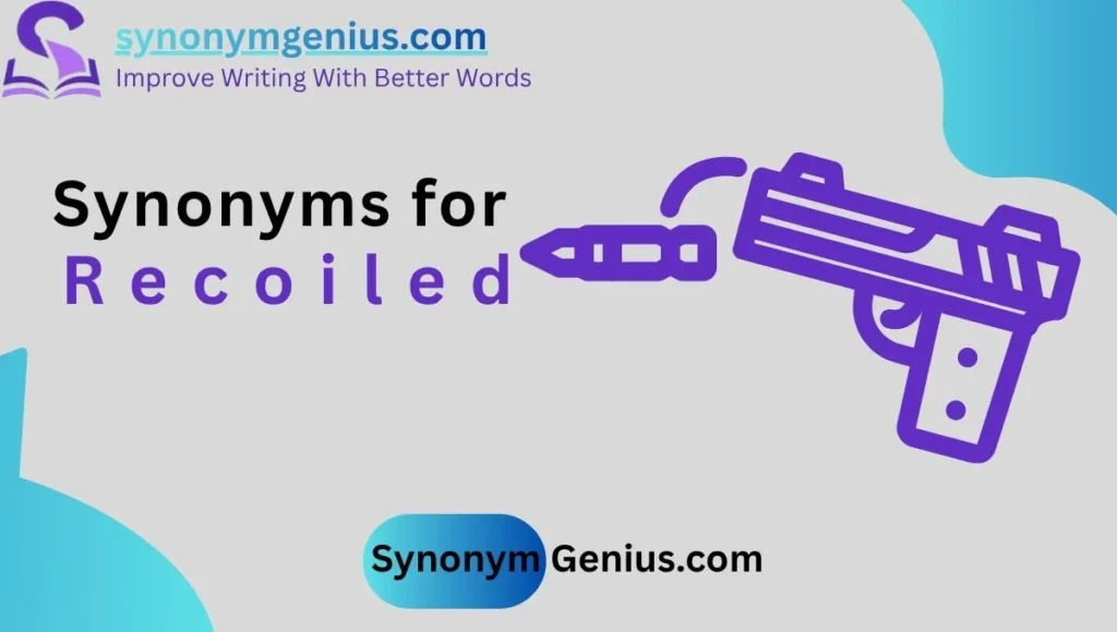 Synonyms for Recoiled