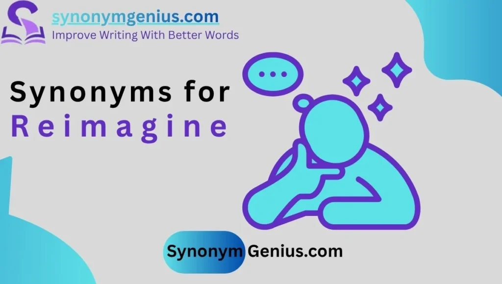 Synonyms for Reimagine